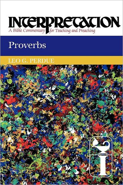 Proverbs - Interpretation: a Bible Commentary for Teaching and Preaching - Leo G. Perdue - Books - Westminster/John Knox Press,U.S. - 9780664238841 - September 8, 2012