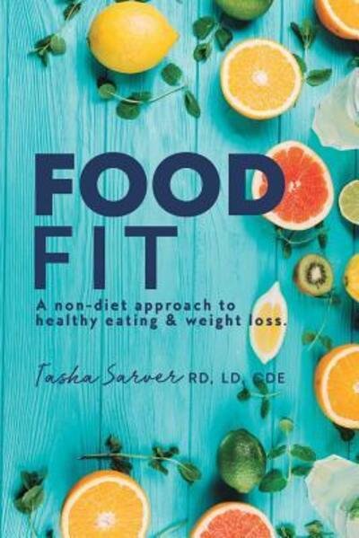 Cover for RD, LD, CDE, Tasha Sarver · Food Fit : A non-diet approach to healthy eating &amp; weight loss. (Pocketbok) (2018)