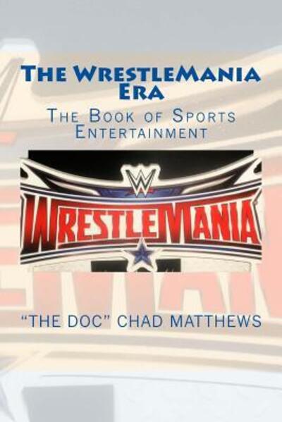 Cover for &quot;the Doc&quot; Chad Matthews · The Wrestlemania Era (Paperback Book) (2016)