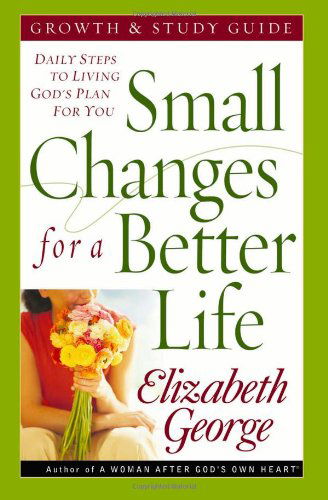 Cover for Elizabeth George · Small Changes for a Better Life Growth and Study Guide: Daily Steps to Living God's Plan for You (Taschenbuch) [Student / Stdy Gde edition] (2006)