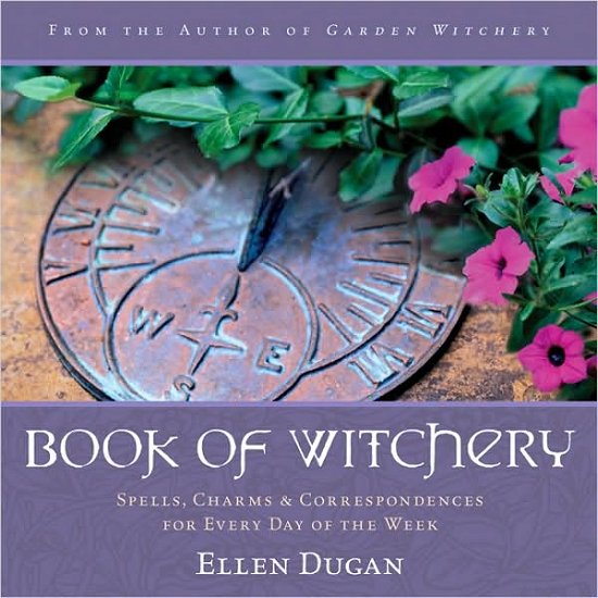 Cover for Ellen Dugan · Book of Witchery: Spells, Charms and Correspondences for Every Day of the Week (Paperback Book) (2009)