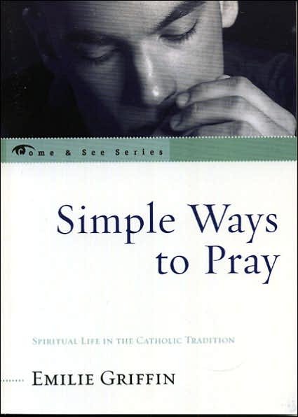 Cover for Emilie Griffin · Simple Ways to Pray: Spiritual Life in the Catholic Tradition - The Come &amp; See Series (Pocketbok) (2005)