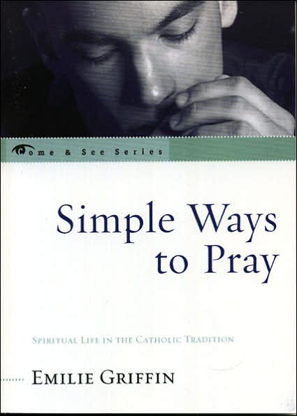 Cover for Emilie Griffin · Simple Ways to Pray: Spiritual Life in the Catholic Tradition - The Come &amp; See Series (Taschenbuch) (2005)