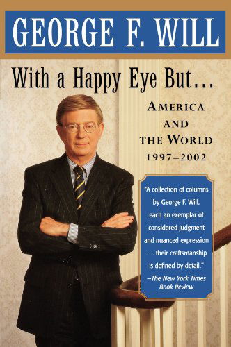 Cover for George F. Will · With a Happy Eye, But...: America and the World, 1997--2002 (Taschenbuch) (2003)
