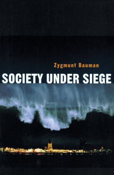 Cover for Bauman, Zygmunt (Universities of Leeds and Warsaw) · Society under Siege (Hardcover Book) (2002)