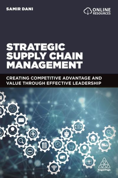 Cover for Samir Dani · Strategic Supply Chain Management: Creating Competitive Advantage and Value Through Effective Leadership (Paperback Book) (2019)