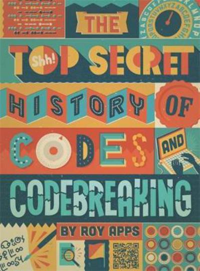 Cover for Roy Apps · The Top Secret History of Codes and Code Breaking (Paperback Book) (2018)