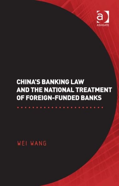 Cover for Wei Wang · China's Banking Law and the National Treatment of Foreign-Funded Banks (Hardcover Book) [New edition] (2013)