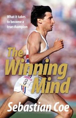 The Winning Mind: What it takes to become a true champion - Sebastian Coe - Books - Headline Publishing Group - 9780755318841 - March 4, 2010