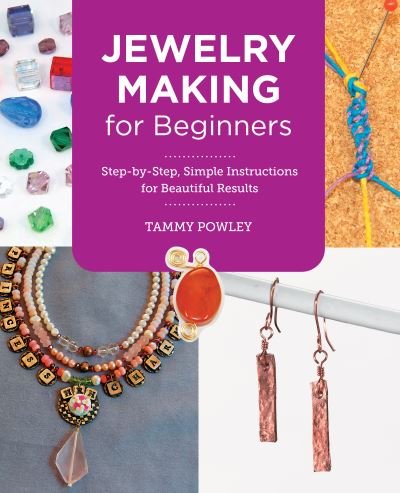 Cover for Tammy Powley · Jewelry Making for Beginners: Step-by-Step, Simple Instructions for Beautiful Results - New Shoe Press (Paperback Book) (2023)