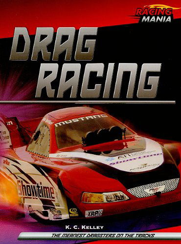 Drag Racing (Racing Mania) - K. C. Kelley - Books - Benchmark Books - 9780761443841 - January 30, 2010