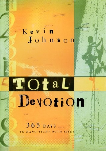 Total Devotion: 365 Days to Hang Tight with Jesus - Kevin Johnson - Livros - Baker Publishing Group - 9780764228841 - 2004