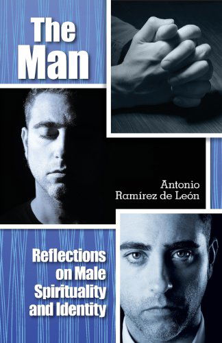 Cover for Antonio Ramirez de Leon · The Man: Reflections on Male Spirituality and Identity (Paperback Book) (2014)