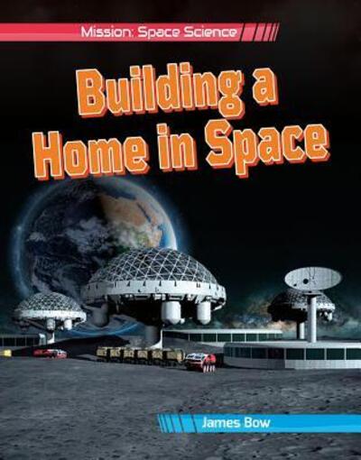 Cover for James Bow · Building a Home in Space (Hardcover Book) (2019)