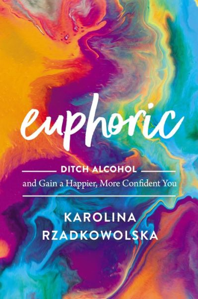 Cover for Karolina Rzadkowolska · Euphoric : Ditch Alcohol and Gain a Happier, More Confident You (Hardcover Book) (2022)