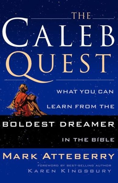 The Caleb Quest: What You Can Learn from the Boldst Dreamer in the Bible - Mark Atteberry - Books - Thomas Nelson Publishers - 9780785287841 - August 6, 2006