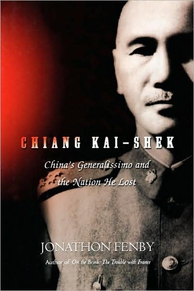 Cover for Jonathan Fenby · Chiang Kai Shek: China's Generalissimo and the Nation He Lost (Taschenbuch) (2005)