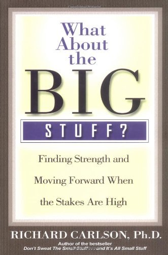 Cover for Richard Carlson · What About the Big Stuff?: Finding Strength and Moving Forward when the Stakes Are High (Don't Sweat the Small Stuff Series) (Hardcover Book) [1st edition] (2002)