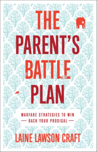 Cover for Laine Lawson Craft · The Parent's Battle Plan – Warfare Strategies to Win Back Your Prodigal (Paperback Book) (2023)