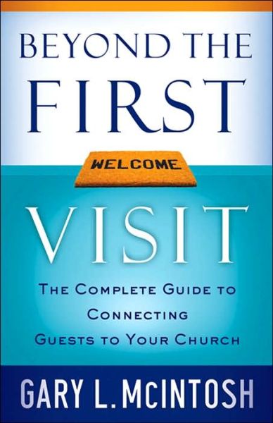 Cover for Gary L. McIntosh · Beyond the First Visit: The Complete Guide to Connecting Guests to Your Church (Paperback Book) (2006)