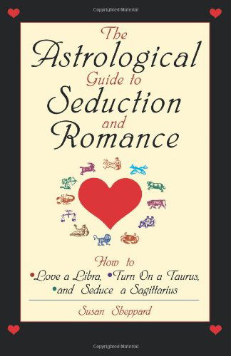 Cover for Susan Sheppard · The Astrological Guide to Seduction and Romance: How to Love Libra, Turn on a Taurus, and Seduce a Sagittarius (Pocketbok) (2000)