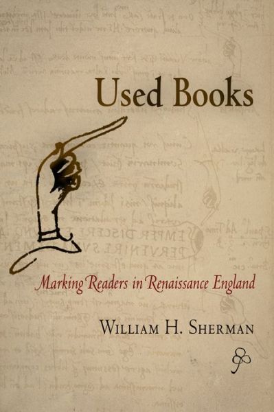 Used Books: Marking Readers in Renaissance England - Material Texts - William H. Sherman - Books - University of Pennsylvania Press - 9780812220841 - September 10, 2009