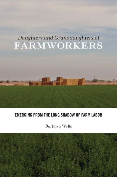 Cover for Barbara Wells · Daughters and Granddaughters of Farmworkers: Emerging from the Long Shadow of Farm Labor - Families in Focus (Paperback Book) (2013)