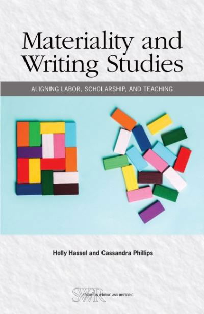 Cover for Holly Hassel · Materiality and Writing Studies: Aligning Labor, Scholarship, and Teaching - Studies in Writing &amp; Rhetoric (Paperback Book) (2022)