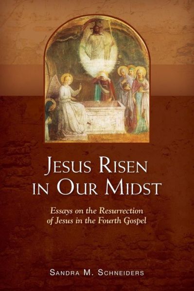 Cover for Sandra M. Schneiders · Jesus Risen in Our Midst: Essays on the Resurrection of Jesus in the Fourth Gospel (Paperback Book) (2013)