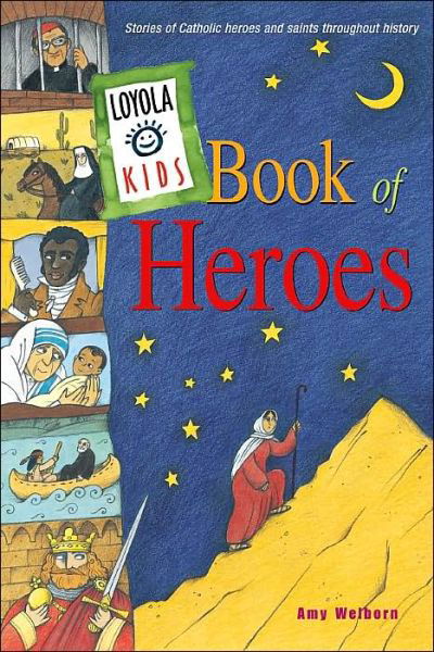 Cover for Amy Welborn · Loyola Kids Book of Heroes: Stories of Catholic Heroes and Saints Throughout History (Hardcover Book) (2003)