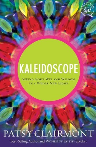 Cover for Patsy Clairmont · Kaleidoscope: Seeing God's Wit and Wisdom in a Whole New Light (Paperback Book) [Reprint edition] (2013)