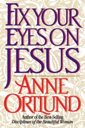 Cover for Anne Ortlund · Fix Your Eyes on Jesus (Pocketbok) (1994)