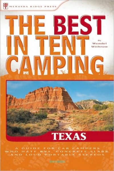 Cover for Wendel Withrow · The Best in Tent Camping: Texas: A Guide for Car Campers Who Hate RVs, Concrete Slabs, and Loud Portable Stereos (Paperback Book) (2009)