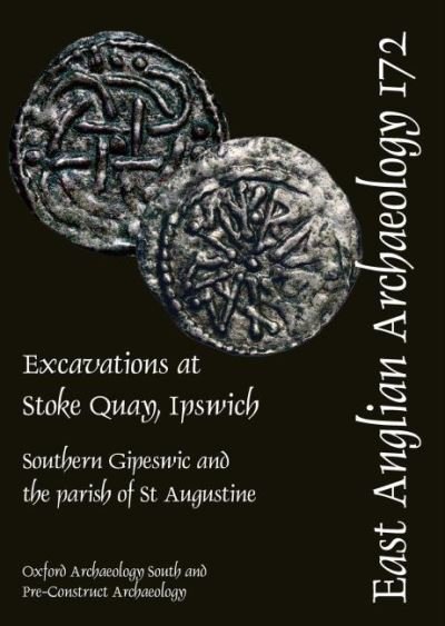 EAA 172: Excavations at Stoke Quay, Ipswich: Southern Gipeswic and the parish of St Augustine - East Anglian Archaeology Monograph - Richard Brown - Books - Oxford Archaeology - 9780904220841 - April 28, 2021