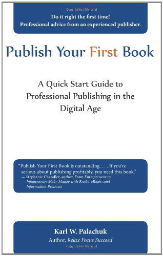 Cover for Karl W. Palachuk · Publish Your First Book: a Quick Start Guide to Professional Publishing in the Digital Age (Paperback Book) (2011)