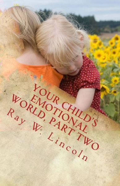 Cover for Ray W Lincoln · Your Child's Emotional World, Part Two: Tools That Teach Intelligent Emotions (Pocketbok) (2014)