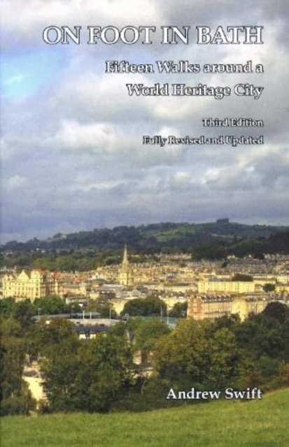 Cover for Andrew Swift · On Foot in Bath: Fifteen Walks Around a World Heritage CIty (Paperback Bog) [3 Revised edition] (2023)