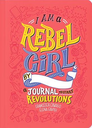 I Am A Rebel Girl: A Journal to Start Revolutions - Francesca Cavallo - Books - Rebel Girls Inc - 9780997895841 - December 5, 2018