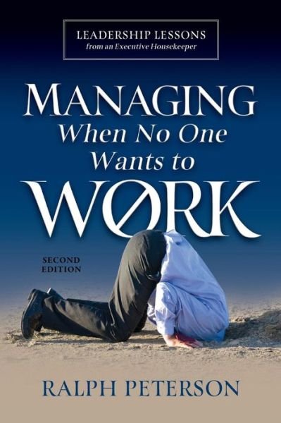 Cover for Ralph Peterson · Managing When No One Wants To Work: Leadership Lessons from an Executive Housekeeper (Pocketbok) [2nd edition] (2019)