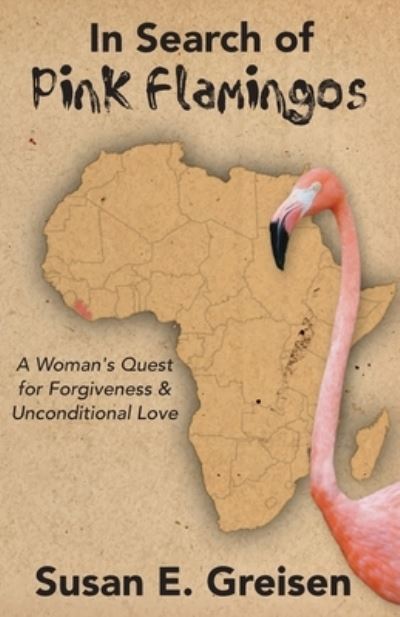 Cover for Susan E Greisen · In Search of Pink Flamingos: A Woman's Quest for Forgiveness and Unconditional Love (Paperback Book) (2020)