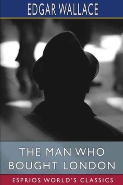 The Man who Bought London - Edgar Wallace - Books - Blurb - 9781006161841 - April 26, 2024