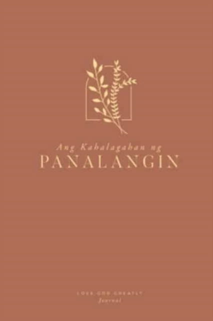 Ang Kahalagahan ng Panalangin - Love God Greatly - Bücher - Blurb - 9781006327841 - 23. August 2024