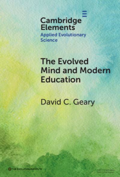 Cover for Geary, David C. (University of Missouri) · The Evolved Mind and Modern Education: Status of Evolutionary Educational Psychology - Elements in Applied Evolutionary Science (Hardcover bog) (2024)