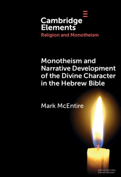 Cover for McEntire, Mark (Belmont University) · Monotheism and Narrative Development of the Divine Character in the Hebrew Bible - Elements in Religion and Monotheism (Hardcover bog) (2023)