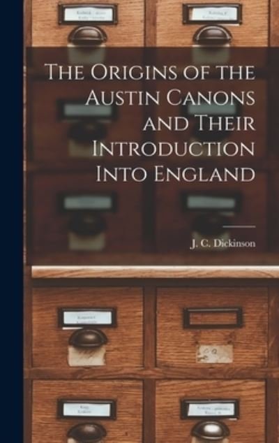 Cover for J C (John Compton) Dickinson · The Origins of the Austin Canons and Their Introduction Into England (Hardcover bog) (2021)