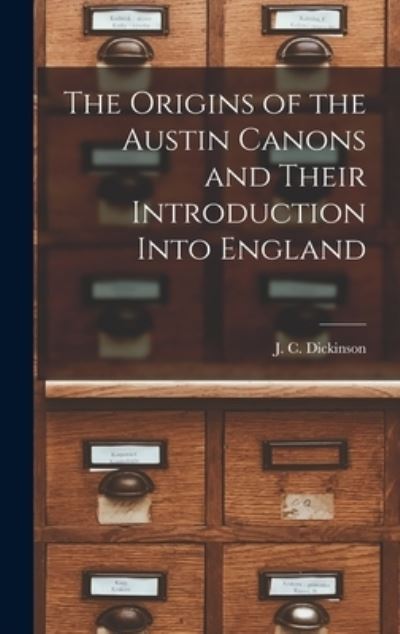 Cover for J C (John Compton) Dickinson · The Origins of the Austin Canons and Their Introduction Into England (Hardcover Book) (2021)