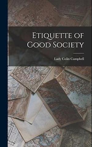 Etiquette of Good Society - Lady Colin Campbell - Books - Creative Media Partners, LLC - 9781015406841 - October 26, 2022