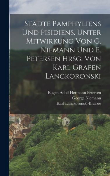 Städte Pamphyliens und Pisidiens. Unter Mitwirkung Von G. Niemann und E. Petersen Hrsg. Von Karl Grafen Lanckoronski - Eugen Adolf Hermann Petersen - Bøger - Creative Media Partners, LLC - 9781018559841 - 27. oktober 2022