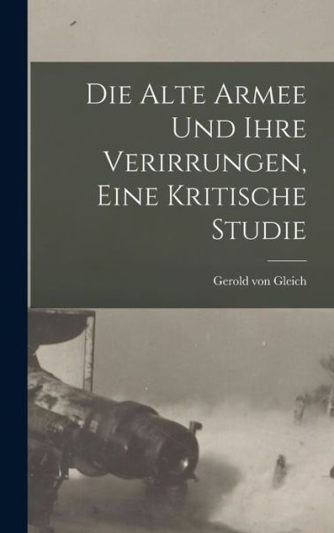 Cover for Gerold von Gleich · Die Alte Armee und Ihre Verirrungen, eine Kritische Studie (Bok) (2022)