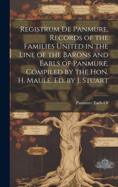 Cover for Panmure Earls of · Registrum de Panmure, Records of the Families United in the Line of the Barons and Earls of Panmure, Compiled by the Hon. H. Maule. Ed. by J. Stuart (Bog) (2023)